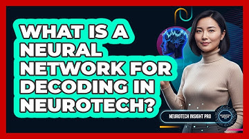 What Is A Neural Network For Decoding In Neurotech? - Neurotech Insight Pro