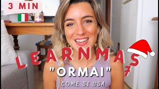 LEARNMAS 7  🎄 🎅 🎉 |  🇮🇹 How to use the Italian word "ORMAI" screenshot 5