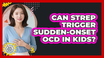 Can Strep Trigger Sudden-onset OCD In Kids? - Kids Mental Wellness Guru