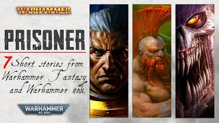 What is it like to be a prisoner in Warhammer? 7 Short stories from Warhammer Fantasy and WH40K