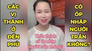 Các Vị Thánh Ở Đền Phủ Có Ốp Nhập Vào Người Trần Không? Giải Đáp Tâm Linh P51 - Trang Nhung Tâm Linh