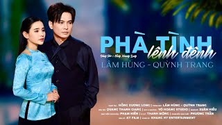 PHÀ TÌNH LÊNH ĐÊNH - LÂM HÙNG & QUỲNH TRANG || St: Hồng Xương Long (Official MV)