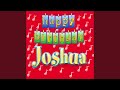 Happy Birthday Joshua Happy Birthday Joshua