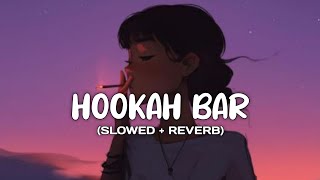 HOOKAH BAR - (Slowed Reverb) - Lofi Mashup Songs | Trending song Lyrics | Lyrical Audio