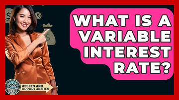 What Is A Variable Interest Rate? - AssetsandOpportunity.org
