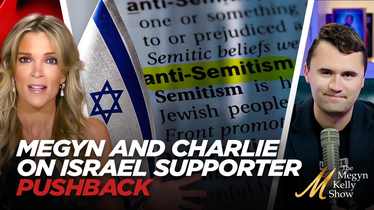 Megyn Kelly and Charlie Kirk Confront Backlash From Pro-Israel Allies Over Nuanced Criticisms