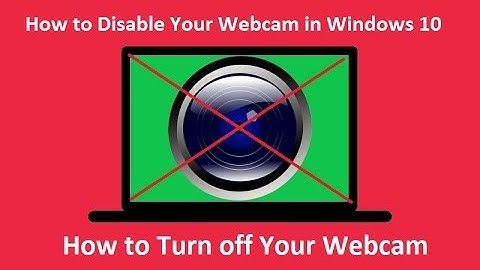 How to Disable Your Webcam in Windows 10