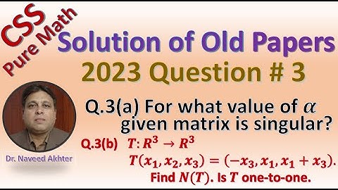 CSS Pure Maths 2023 Q # 3 : Finding Nul space, When linear transformation is one one. (Urdu/HIndi)