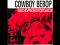 Cowboy Bebop OST 1 - Tank! Mp3 Song