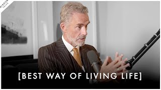 This Is The BEST WAY To Live Your Life  Jordan Peterson Motivation