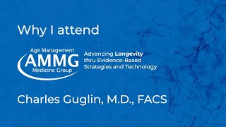 Why I Attend AMMG Age Management Medicine Conferences - Charles Guglin, M.D.