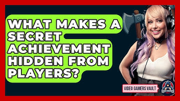 What Makes A Secret Achievement Hidden From Players? - Video Gamers Vault