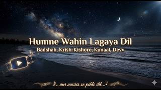 HUMNE WAHIN LAGAYA DIL (Lyrics) | PATI PATNI AUR WOH DO | Badshah, Krish-Kishore, Kunaal, Devv