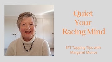 Quiet Your Racing Mind - EFT Tapping Tips with Margaret Munoz