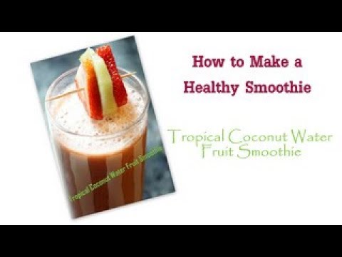 how-to-make-a-healthy-smoothie-|-tropical-coconut-water-fruit-smoothie