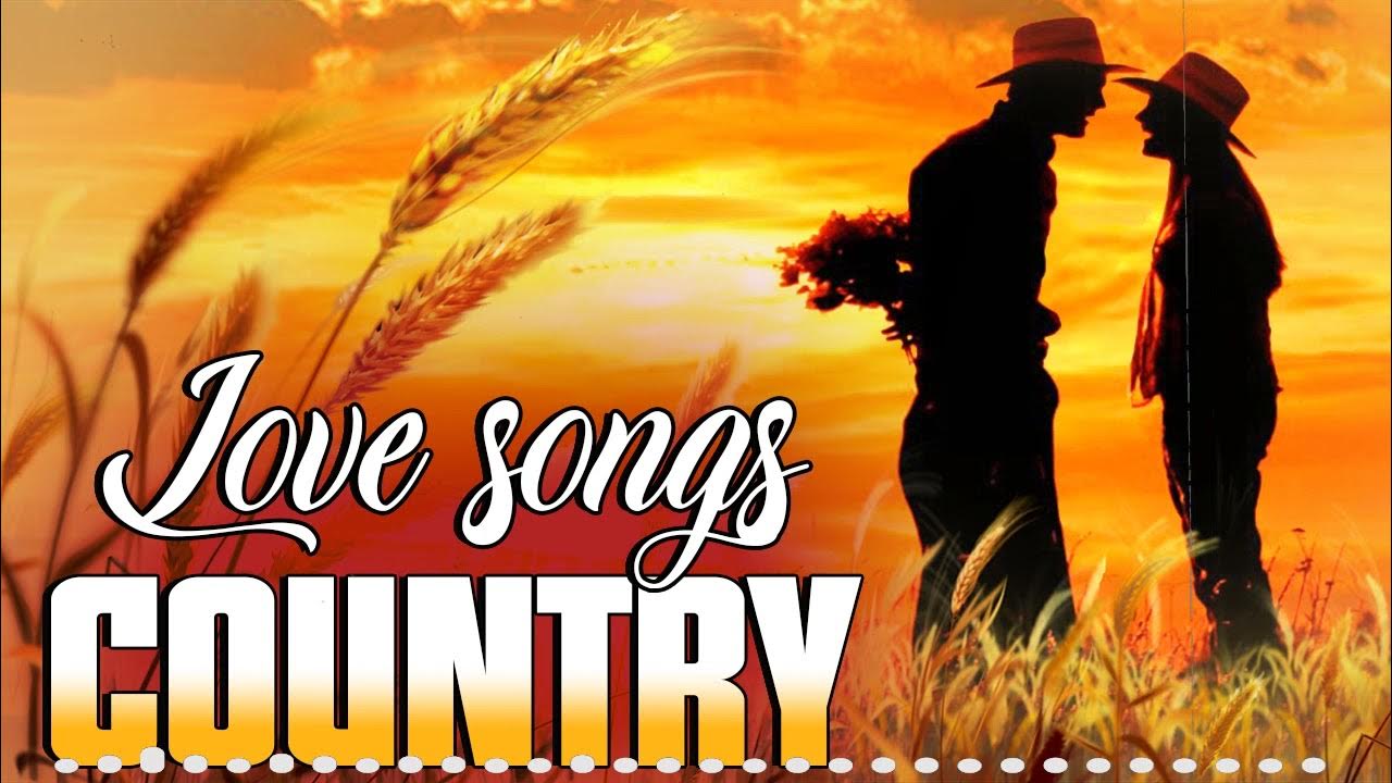 Best Country Love Songs Of All Time - Greatest Hits Best Classic ...