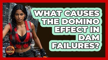 What Causes The Domino Effect In Dam Failures? - Man vs. Disaster