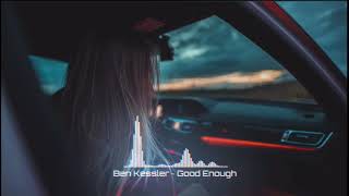 Ben Kessler ~ Good Enough