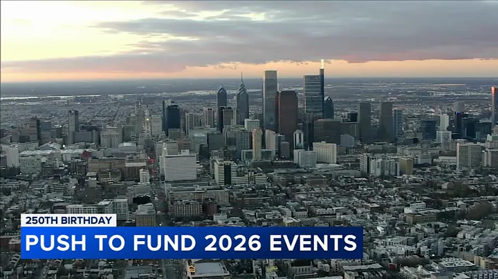 Philadelphia working to fund, finalize plans for America's 250th birthday in 2026