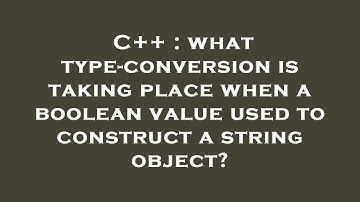 C++ : what type-conversion is taking place when a boolean value used to construct a string object?