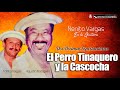 Agustín Rodríguez Vs Toñito Vargas N 178 EL PERRO TINAQUERO Y LA CASCOCHA Agustín Rodríguez Vs Toñito Vargas N 178 EL PERRO TINAQUERO Y LA CASCOCHA