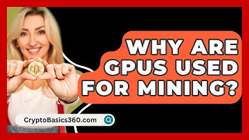 Why Are GPUs Used for Mining? - CryptoBasics360.com