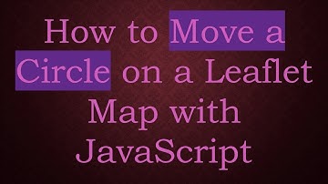 How to Move a Circle on a Leaflet Map with JavaScript
