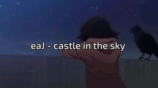 eaJ - castle in the sky lyrics dan terjemahan Indonesia