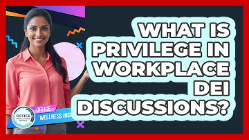 What Is Privilege In Workplace DEI Discussions? - Office Wellness Insights