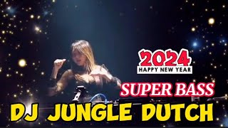 SPECIAL DJ WELCOME NEW YEAR 2024 🎶 JUNGLE DUTCH SUPER BASS🎉