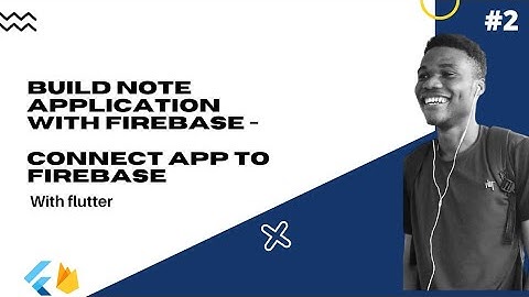 Flutter : Build A Complete Note Application With Firebase #2 - Connect App To Firebase