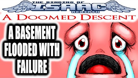 The Binding of Isaac REBIRTH: A Doomed Descent - A BASEMENT FLOODED WITH FAILURE