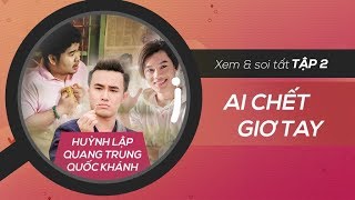 360 ĐỘ SOI - FULL | Ai chết giơ tay - Ep 2 - Huỳnh Lập, Quang Trung, Quốc Khánh