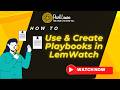How to Use &amp; Create Playbooks in LemWatch