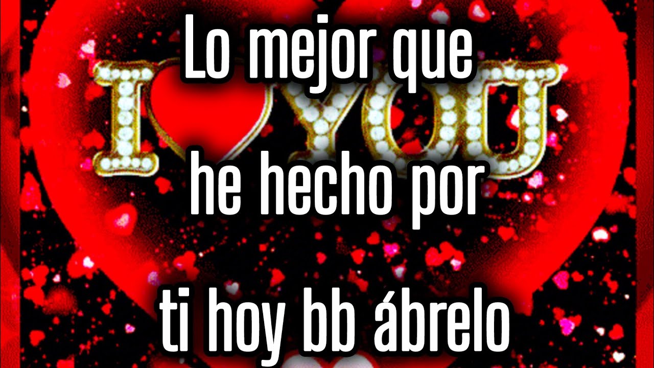 Lo mejor que he hecho por ti hoy bb ábrelo