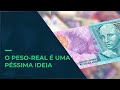 A moeda única Brasil e Argentina é uma péssima ideia