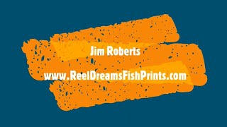 Jim Roberts  - Reel Dreams - Gyotaku Fish Prints