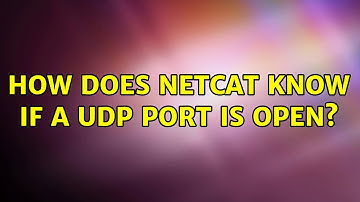 Unix & Linux: How does netcat know if a UDP port is open? (4 Solutions!!)