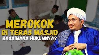 Merokok Di Teras Masjid - Habib Hasan Bin Ismail Al Muhdor