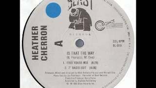 Heather Cherron - Is That The Way - Free House Mix