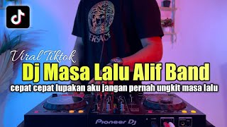 DJ CEPAT CEPAT LUPAKAN AKU JANGAN UNGKIT REMIX MASA LALU ALIF BAND FULL BASS