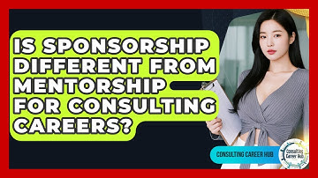 Is Sponsorship Different From Mentorship For Consulting Careers? - Consulting Career Hub