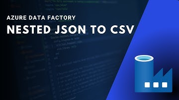 2.1 - AZURE DATA FACTORY - Flatten Nested JSON to CSV with Copy Data Activity