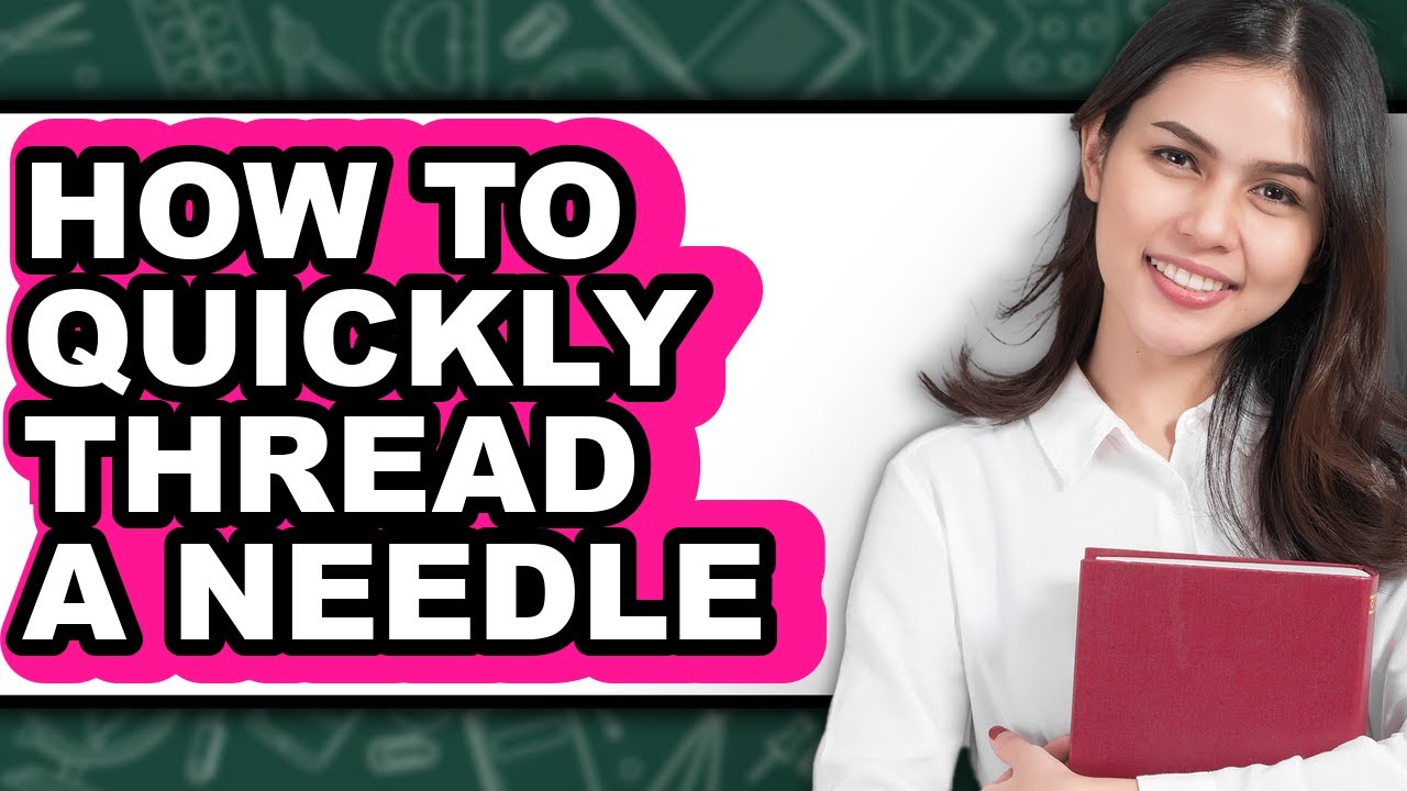 How to Quickly Thread a Needle (easy Method)