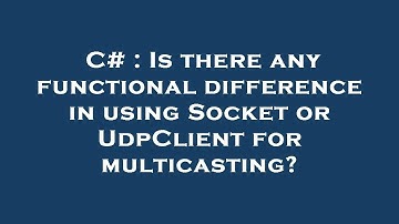 C# : Is there any functional difference in using Socket or UdpClient for multicasting?