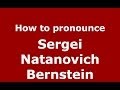 How to pronounce Sergei Natanovich Bernstein (Russian/Russia) - PronounceNames.com