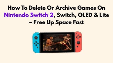 How To Delete Or Archive Games On Nintendo Switch 2, Switch, OLED & Lite – Free Up Space Fast