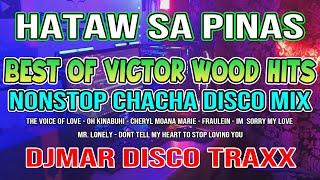 BEST OF VICTOR WOOD HITS - CHACHA DISCO NONSTOP MIX - HATAW SA PINAS - DJMAR DISCO TRAXX