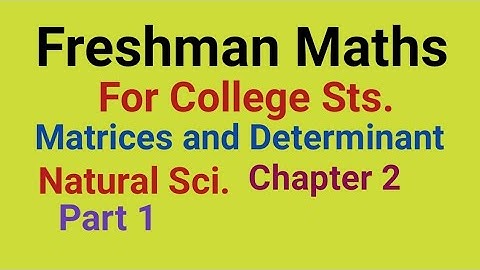 Matrices and Determinant/Freshman course/Chapter 2/ College Natural Sci. Sts.