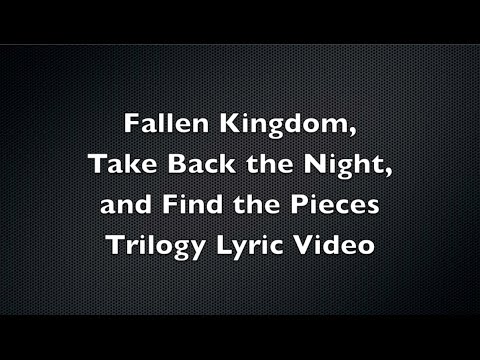 Fallen Kingdom, Take Back The Night, And Find The Pieces Trilogy Lyric Video